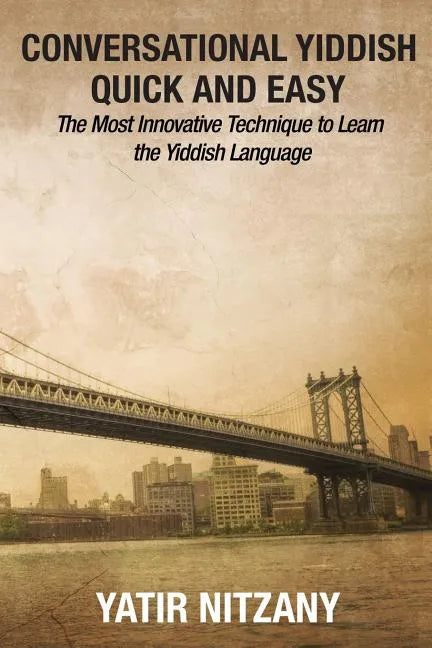 Conversational Yiddish Quick and Easy: The Most Innovative Technique to Learn the Yiddish Language - Paperback