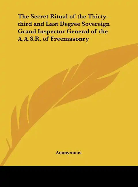 The Secret Ritual of the Thirty-Third and Last Degree Sovereign Grand Inspector General of the A.A.S.R. of Freemasonry - Hardcover