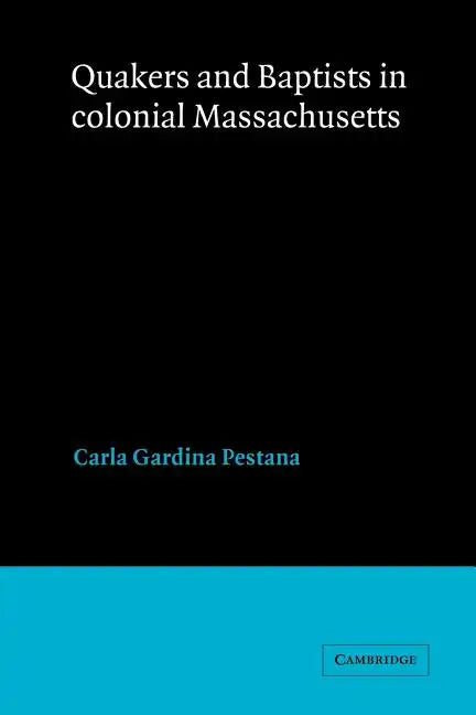 Quakers and Baptists in Colonial Massachusetts - Paperback