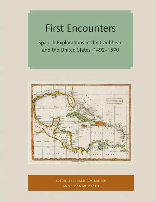 First Encounters: Spanish Explorations in the Caribbean and the United States, 1492-1570 - Paperback