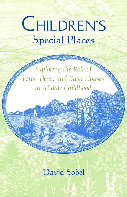 Children's Special Places: Exploring the Role of Forts, Dens, and Bush Houses in Middle Childhood (Revised) - Paperback