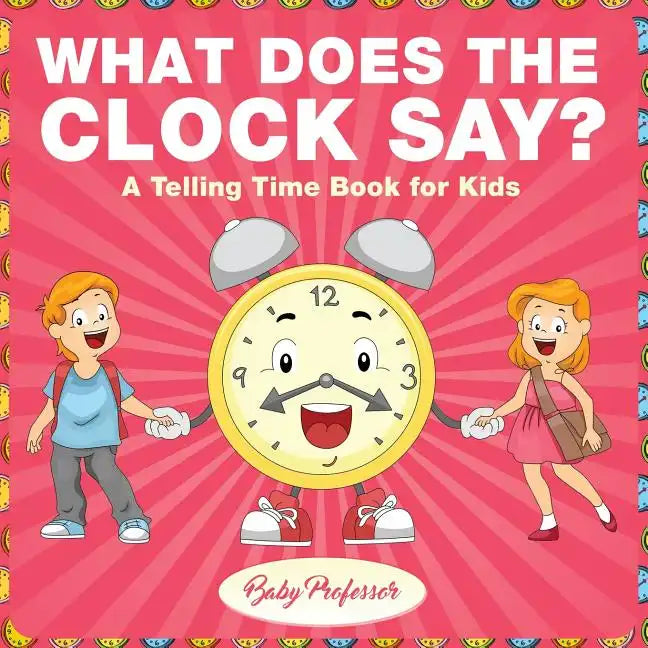 What Does the Clock Say? A Telling Time Book for Kids - Paperback