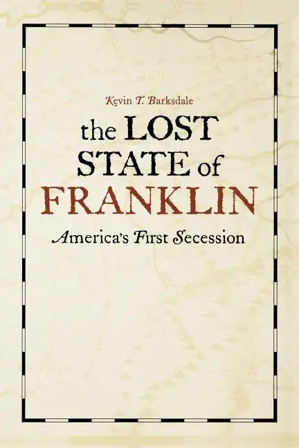 The Lost State of Franklin: America's First Secession - Paperback