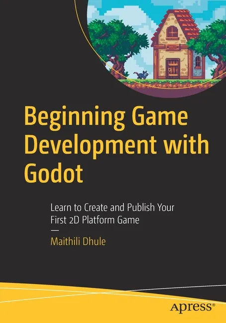 Beginning Game Development with Godot: Learn to Create and Publish Your First 2D Platform Game - Paperback