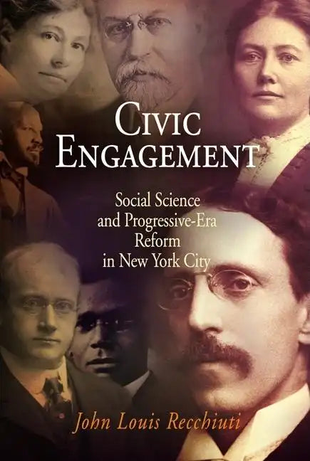 Civic Engagement: Social Science and Progressive-Era Reform in New York City - Hardcover
