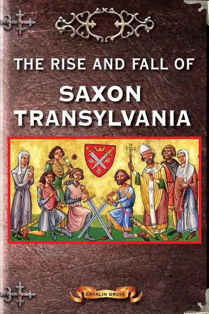 The Rise and Fall of Saxon Transylvania - Paperback