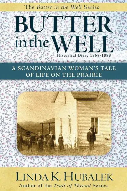 Butter in the Well: A Scandinavian Woman's Tale of Life on the Prairie (Butter in the Well Series) - Paperback