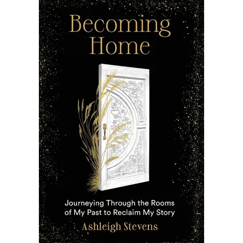 Becoming Home: Journeying Through the Rooms of My Past to Reclaim My Story - Hardcover