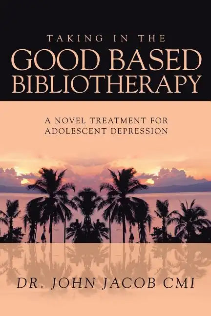 Taking in the Good Based Bibliotherapy: A Novel Treatment for Adolescent Depression - Paperback