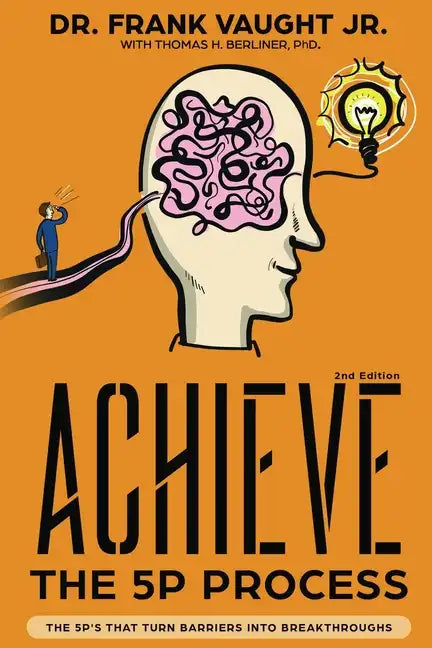 Achieve: The 5P Process: The 5P's That Turn Barriers Into Breakthroughs - Paperback