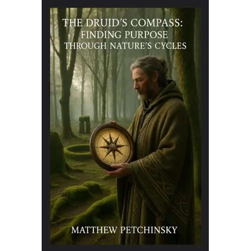 The Druid's Compass: Finding Purpose Through Nature's Cycles - Paperback