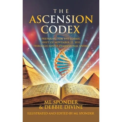 The Ascension Codex: Preparing for the Cosmic Shift of November 22, 2033, Through Ninth-Dimensional Living - Hardcover