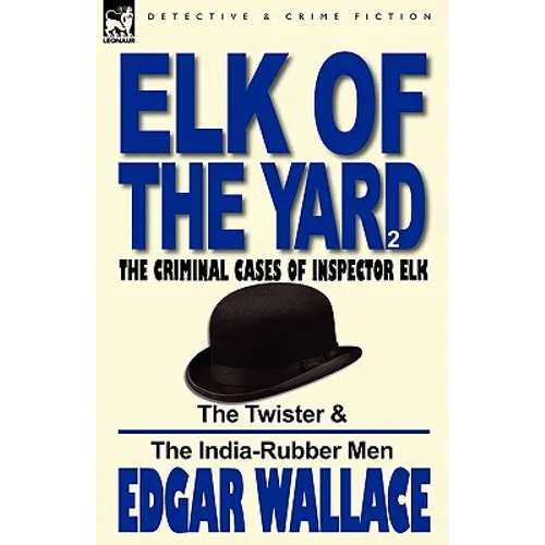 Elk of the 'Yard'-The Criminal Cases of Inspector Elk: Volume 2-The Twister & the India-Rubber Men - Hardcover