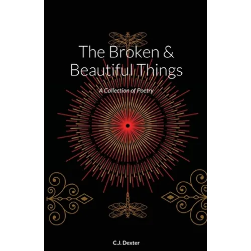 The Broken & Beautiful Things: A Collection of Poetry - Paperback