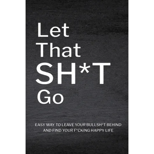 Let That Sh*T Go: Personalized Journal for Men and Women, Mental Health Journal, Self Esteem Workbook, Mindfulness Book, Personal Growth - Paperback
