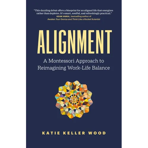 Alignment: A Montessori Approach to Reimagining Work-Life Balance - Paperback
