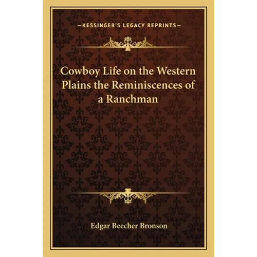 Cowboy Life on the Western Plains the Reminiscences of a Ranchman - Paperback