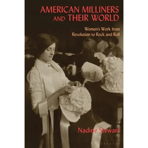 American Milliners and their World: Women's Work from Revolution to Rock and Roll - Paperback