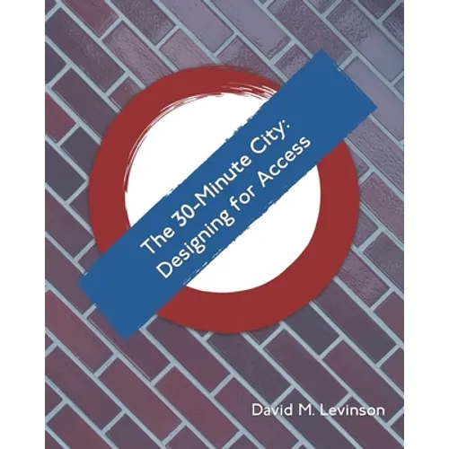 The 30-Minute City: Designing for Access - Paperback