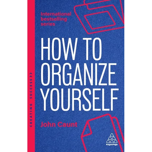 How to Organize Yourself: Simple Ways to Take Control, Save Time and Work More Efficiently - Hardcover