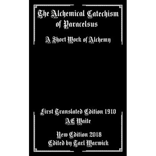 The Alchemical Catechism of Paracelsus: A Short Work of Alchemy - Paperback