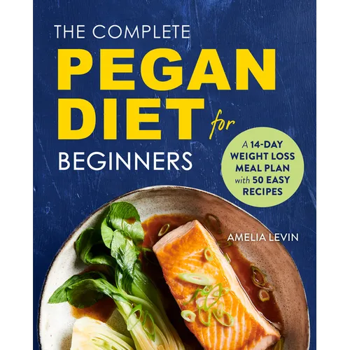 The Complete Pegan Diet for Beginners: A 14-Day Weight Loss Meal Plan with 50 Easy Recipes - Paperback