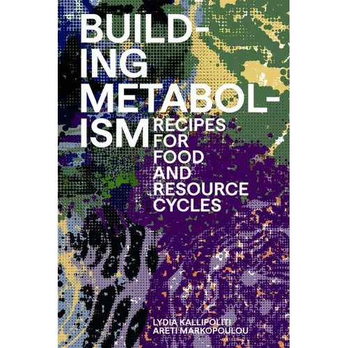Building Metabolism: Recipes for Food and Resource Cycles - Paperback