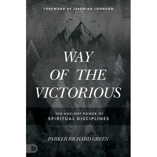 Way of the Victorious: The Ancient Power of Spiritual Disciplines - Paperback
