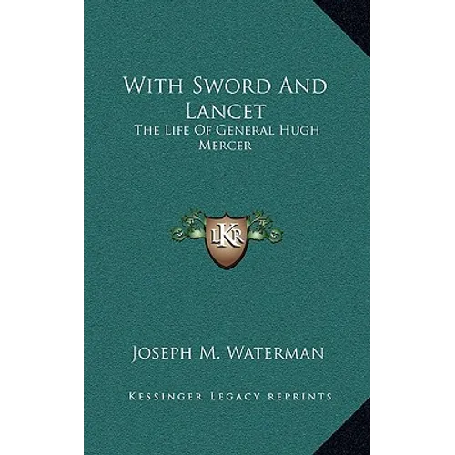 With Sword And Lancet: The Life Of General Hugh Mercer - Hardcover
