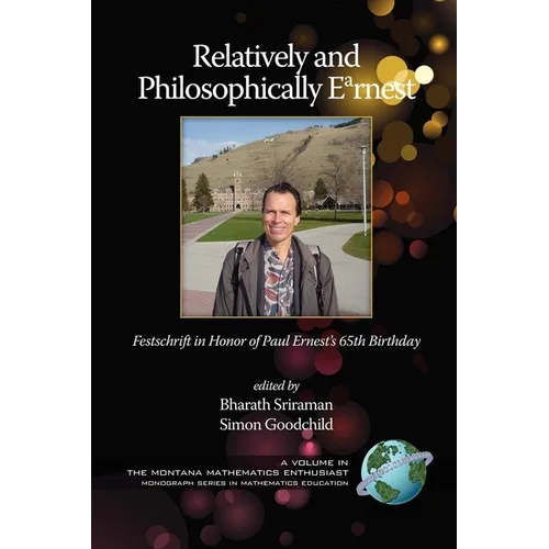 Relatively and Philosophically Earnest Festschrift in honor of Paul Ernest's 65th Birthday (PB) - Paperback