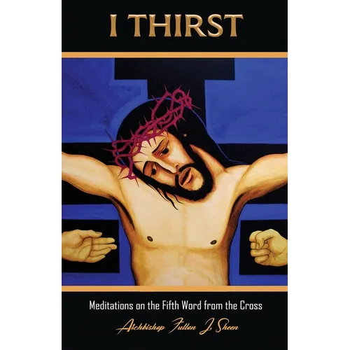 I Thirst.: Meditations on the Fifth Word from the Cross - Paperback