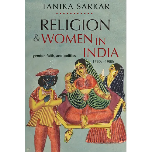 Religion and Women in India: Gender, Faith, and Politics, 1780s-1980s - Paperback