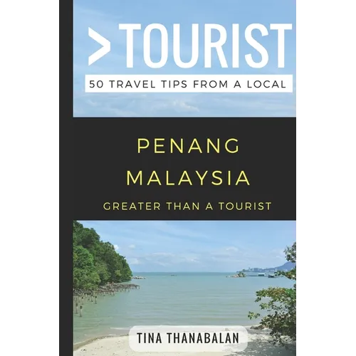 Greater Than a Tourist- Penang Malaysia: 50 Travel Tips from a Local - Paperback