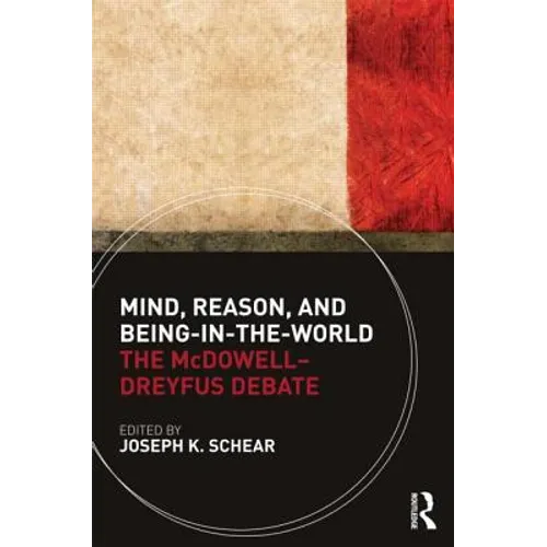 Mind, Reason, and Being-In-The-World: The McDowell-Dreyfus Debate - Paperback
