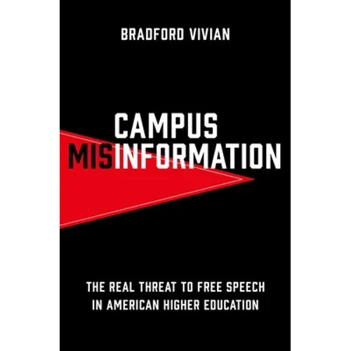 Campus Misinformation: The Real Threat to Free Speech in American Higher Education - Hardcover