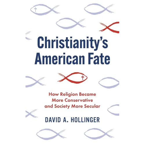 Christianity's American Fate: How Religion Became More Conservative and Society More Secular - Paperback