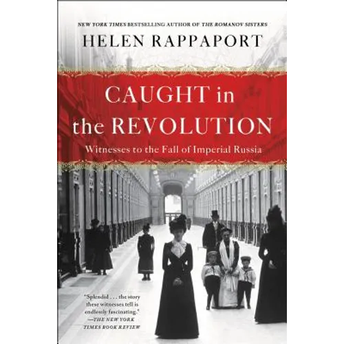 Caught in the Revolution: Witnesses to the Fall of Imperial Russia - Paperback