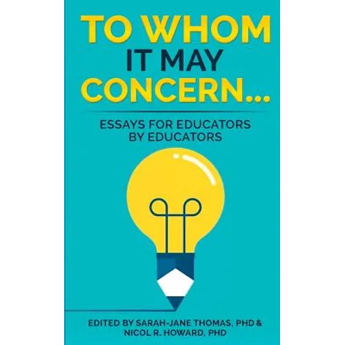 To Whom it May Concern...: Essays for educators by educators - Paperback
