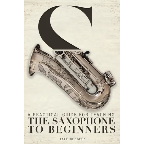 A Practical Guide for Teaching the Saxophone to Beginners - Paperback