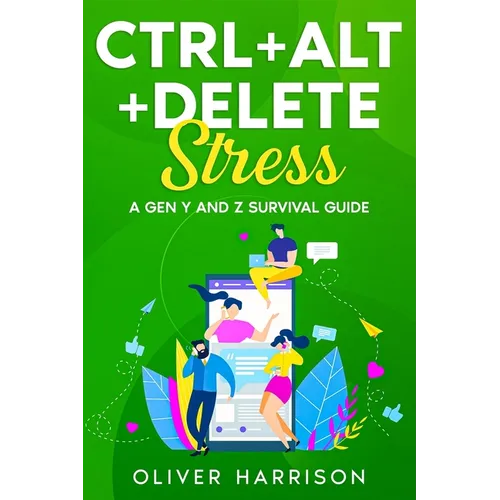 Ctrl+Alt+Delete Stress: A Gen Y and Z Survival Guide - Paperback