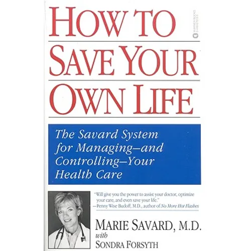 How to Save Your Own Life: The Eight Steps Only You Can Take to Manage and Control Your Health Care - Paperback
