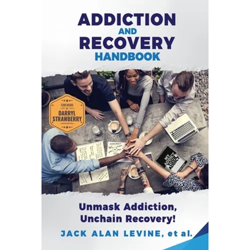 Addiction and Recovery Handbook: Unmask Addiction, Unleash Recovery! - Paperback
