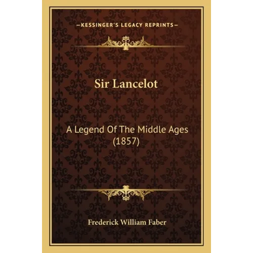 Sir Lancelot: A Legend Of The Middle Ages (1857) - Paperback