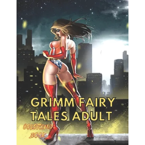 Grimm Fairy Tales Adult Coloring Book: Myths And Legends Sexy Princesses, and Fables Coloring Book - Paperback