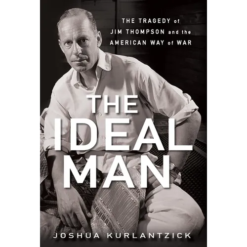 The Ideal Man: The Tragedy of Jim Thompson and the American Way of War - Paperback