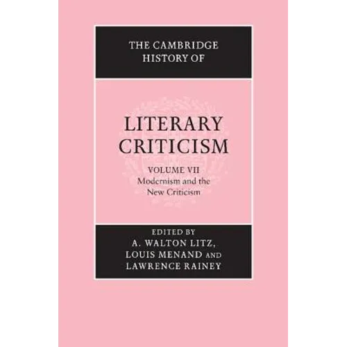 The Cambridge History of Literary Criticism: Volume 7, Modernism and the New Criticism - Paperback