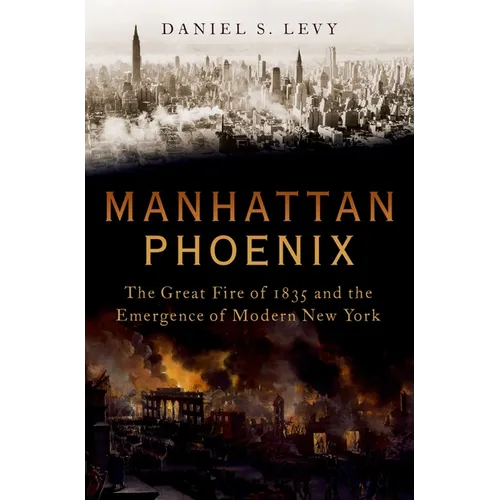 Manhattan Phoenix: The Great Fire of 1835 and the Emergence of Modern New York - Hardcover