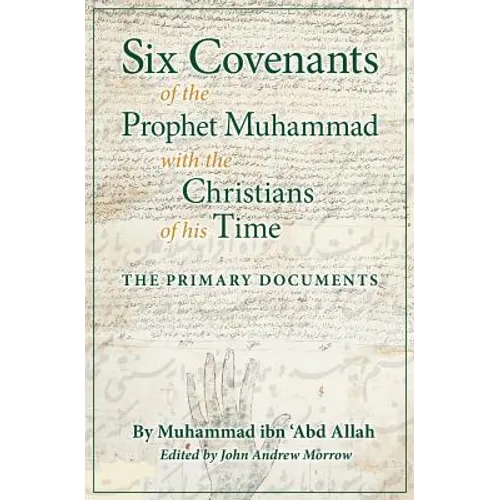Six Covenants of the Prophet Muhammad with the Christians of His Time: The Primary Documents - Paperback