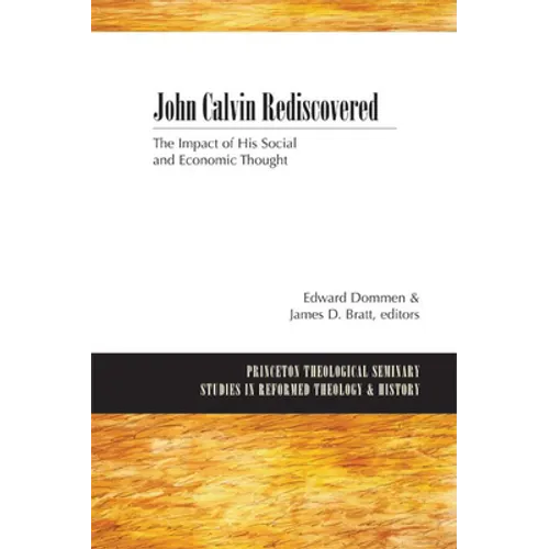 John Calvin Rediscovered: The Impact of His Social and Economic Thought - Paperback