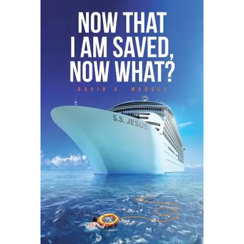 Now That I Am Saved, Now What? - Paperback